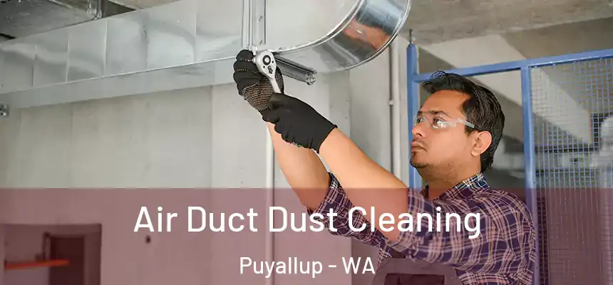  Air Duct Dust Cleaning Puyallup - WA