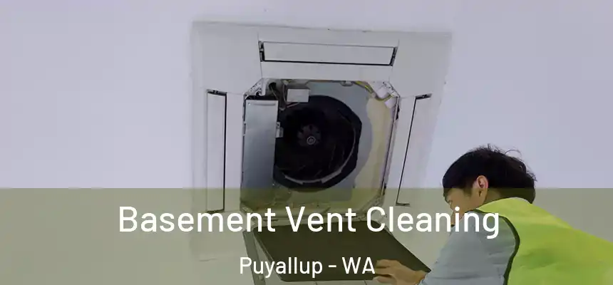  Basement Vent Cleaning Puyallup - WA