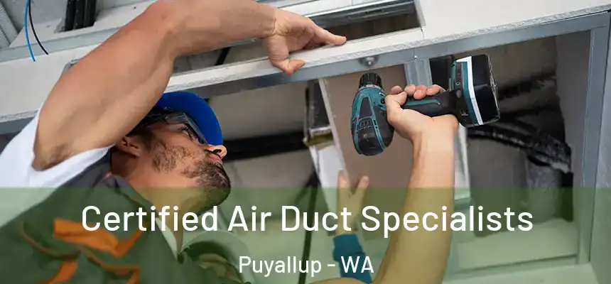  Certified Air Duct Specialists Puyallup - WA