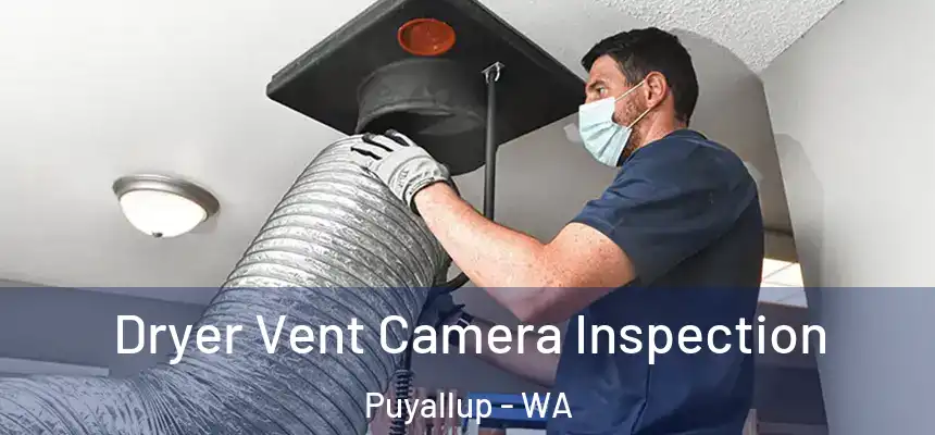 Dryer Vent Camera Inspection Puyallup - WA