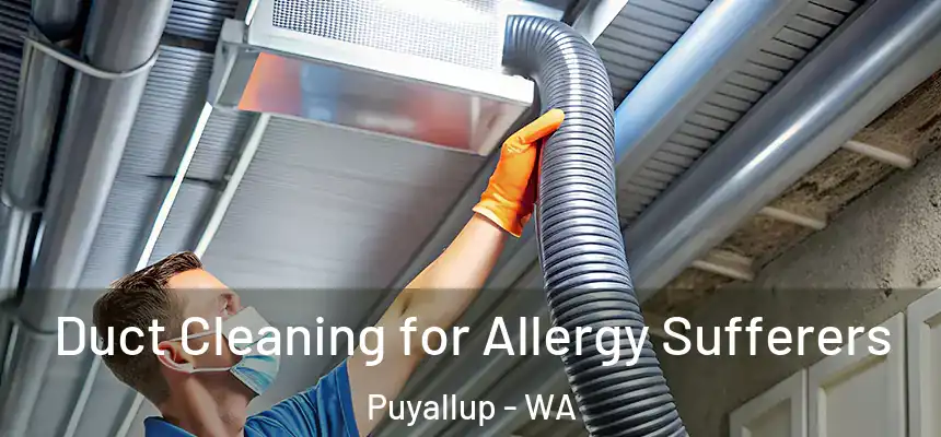 Duct Cleaning for Allergy Sufferers Puyallup - WA