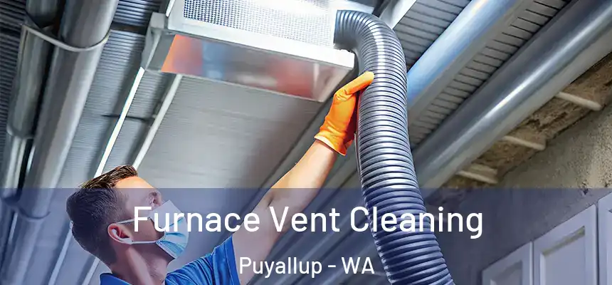  Furnace Vent Cleaning Puyallup - WA