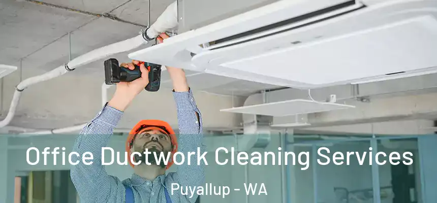  Office Ductwork Cleaning Services Puyallup - WA