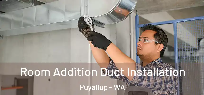  Room Addition Duct Installation Puyallup - WA